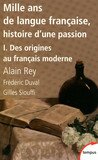Mille ans de langue française, tome 1 : Des origines au français moderne Mille ans de langue française, tome 1 : Des origines au français moderne