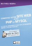 Concevez votre site Web avec PHP et MySQL. Le développement d'un site dynamique enfin à votre portée ! 2e édition